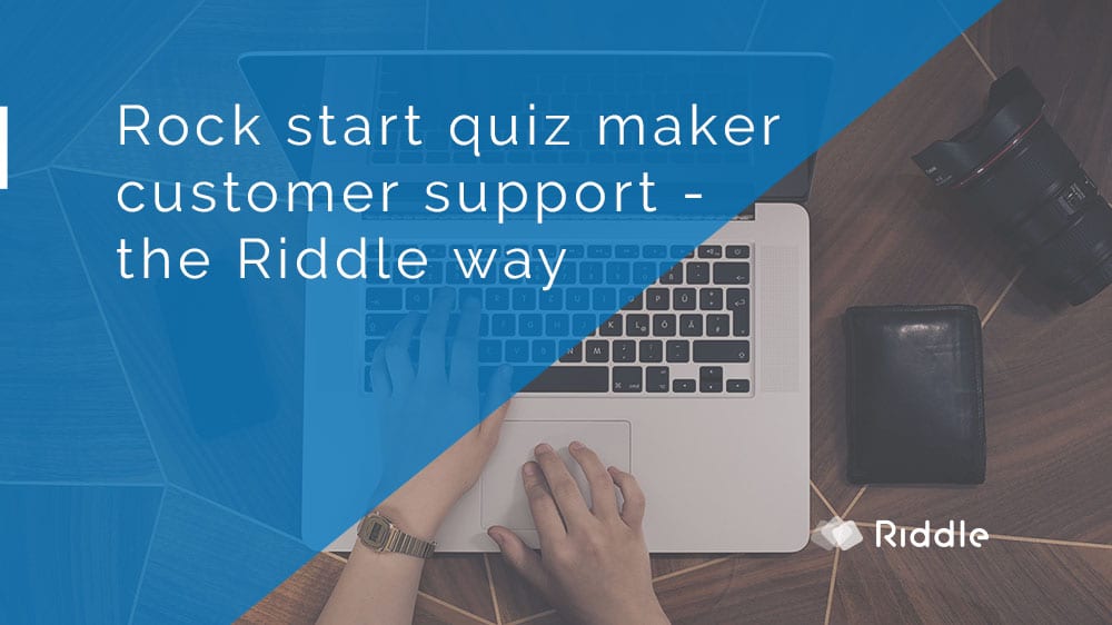 Quiz maker customer support the Riddle way * Riddle Quiz Maker Blog
