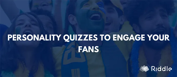 You can engage your fans with Riddle personality quizzes