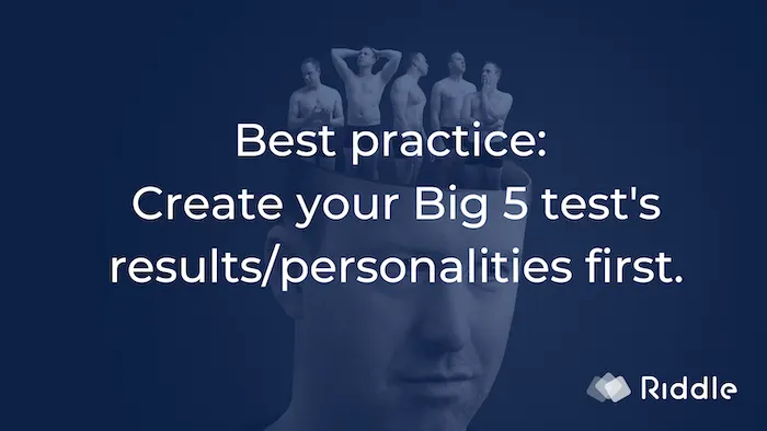 Best practice - create big 5 personality results first, then the questions.