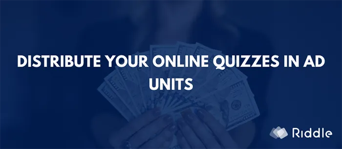 Distribute your online Riddle quizzes in Ad units