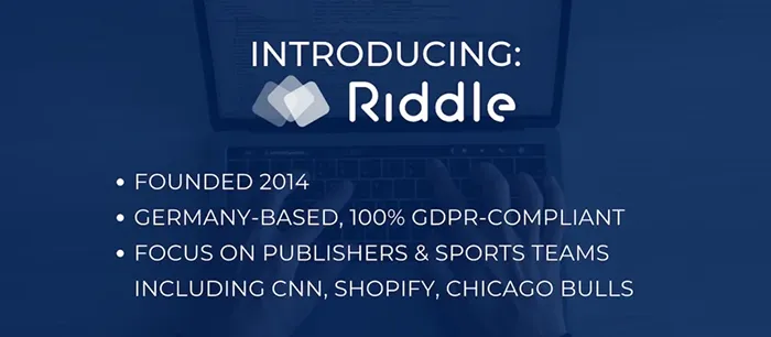 Introducing Riddle quizmaker: Founded in 2014 in Germany, 100% GDPR Compliant, Focused on publishers and sports teams