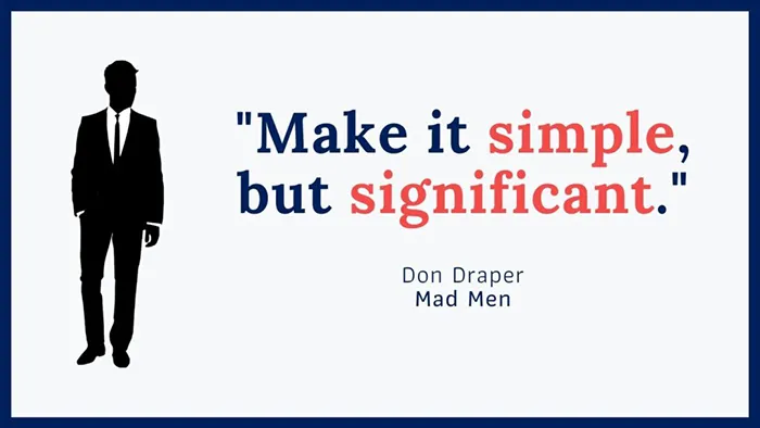 Quote: Make it simple, but significant