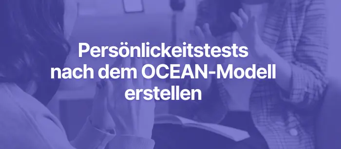 Persönlichkeitstest nach dem OCEAN Model erstellen