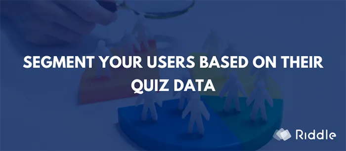 Segment your users based on their quiz data with Riddle quizmaker