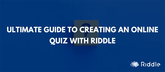 The ultimate guide to creating an online quiz with Riddle