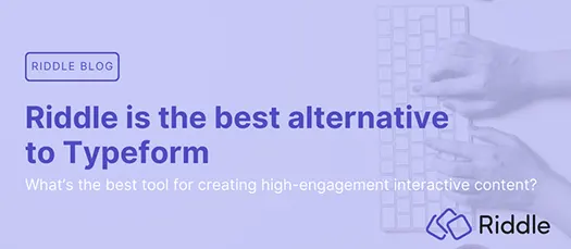 Header image for blog post comparing Riddle to Typeform as the best interactive content platform for publishers, brands, and media companies.