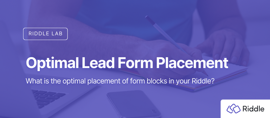 Header: Optimal Lead Form Placement. What is the optimal placement of form blocks in your Riddle?