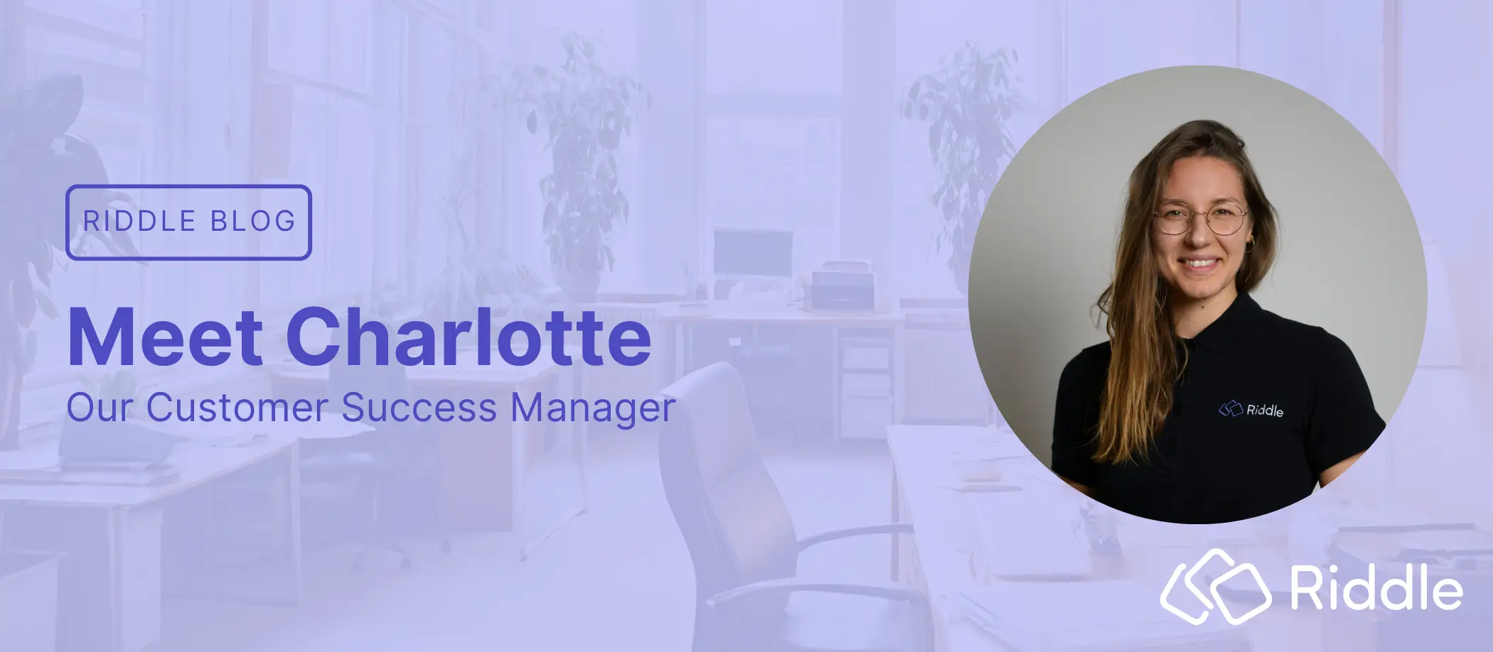 Blog Header for the series "Meet Riddle". The image includes to titel "Meet Charlotte: Our Customer Success Manager" as well as a picture of the team member.