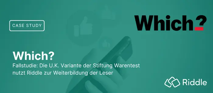 Fallstudie: Die UK Variante der Stiftung Warentest nutzt Riddle zur Weiterbildung der Leser