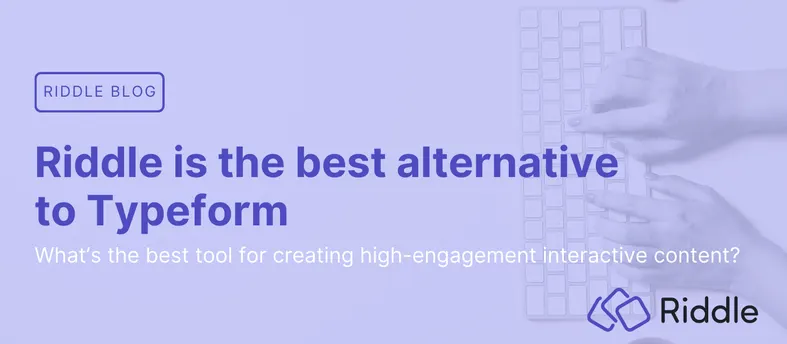 Header image for blog post comparing Riddle to Typeform as the best interactive content platform for publishers, brands, and media companies.