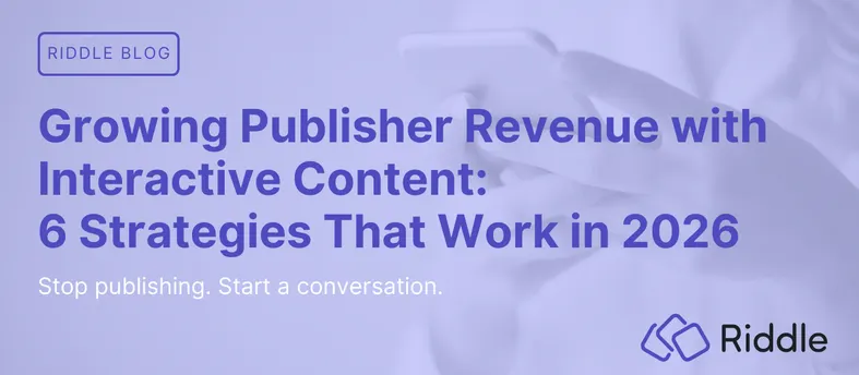 Header image for blog post about how Riddle can help publishers grow revenue through interactive content like quizzes, mini-games, and more.