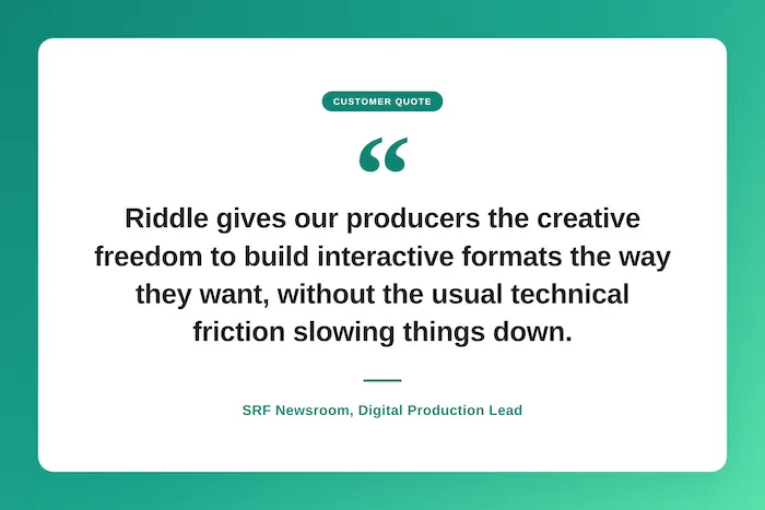Quote from SRF digital production lead explaining why they like using Riddle