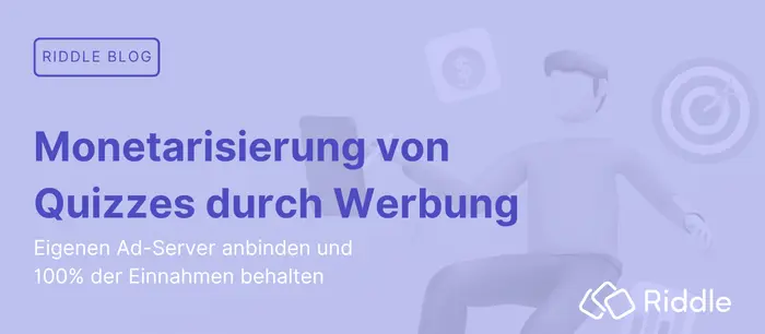 Quizzes mit eigener Werbung monetarisieren. Eigenen Ad Server anbinden