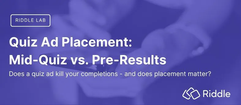 Riddle Lab experiment: how quiz ad placement affects completion rates for publishers